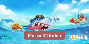 bắn cá d5 kubet