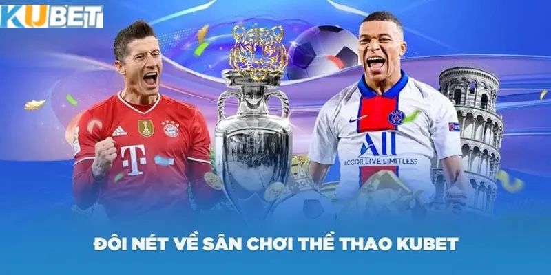 Kubet mang đến cho người chơi những trải nghiệm cá độ thể thao phong phú